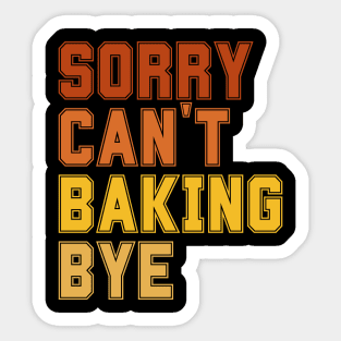 Sorry Can't Baking Bye Sticker